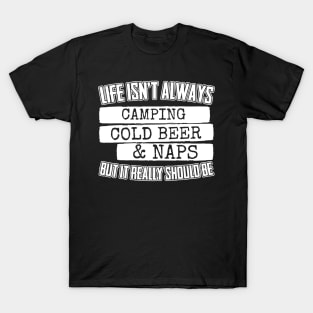 Life Isn't Always Camping Cold Beer & Naps T-Shirt